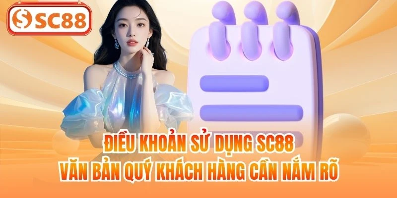 Điều khoản sử dụng SC88 – văn bản quý khách hàng cần nắm rõ