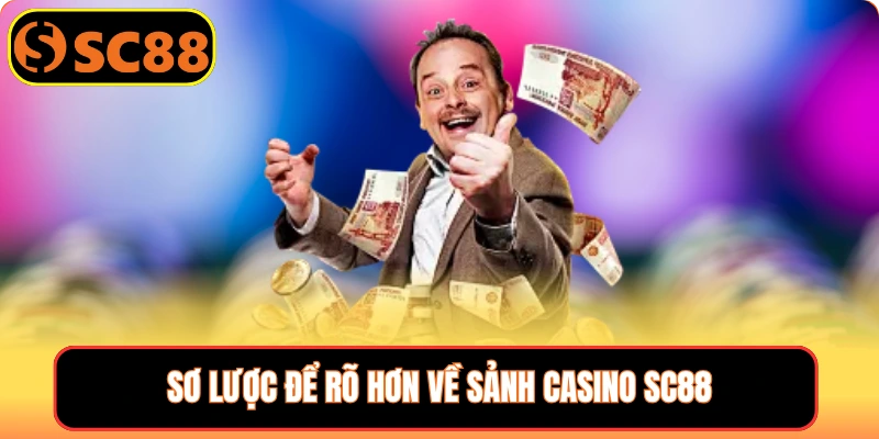 Sơ lược để rõ hơn về sảnh Casino SC88