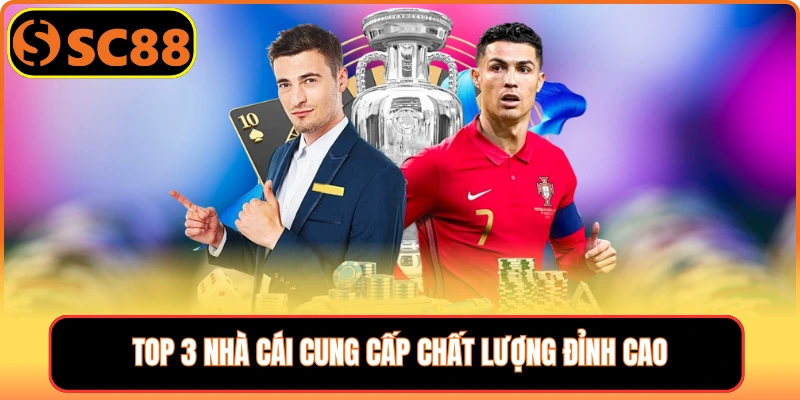 Top 3 nhà cái cung cấp chất lượng đỉnh cao